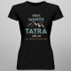 Numai Tatra îmi poate impune condiții - tricou pentru femei cu imprimeu
