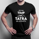 Nu am timp, Tatra mă așteaptă - tricou pentru bărbați cu imprimeu