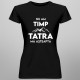 Nu am timp, Tatra mă așteaptă - tricou pentru femei cu imprimeu