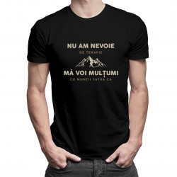 Nu am nevoie de terapie, mă voi mulțumi cu Munții Tatra ca - tricou pentru bărbați cu imprimeu