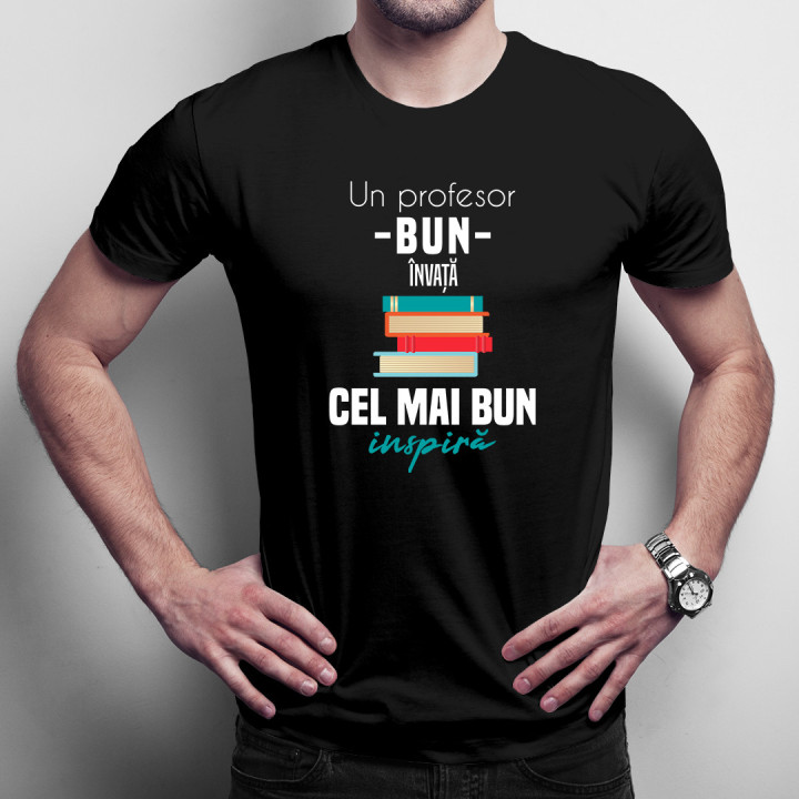 Un profesor bun învață, cel mai bun inspiră - tricou pentru bărbați cu imprimeu