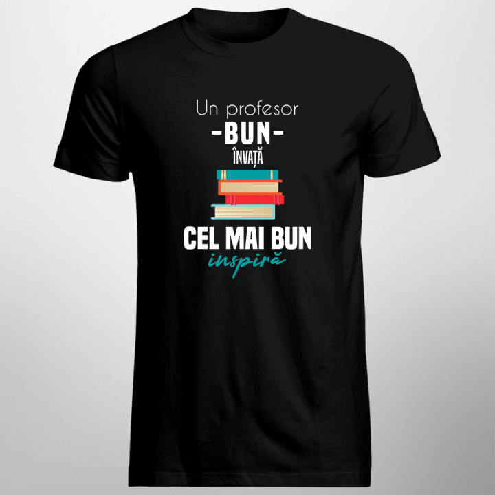 Un profesor bun învață, cel mai bun inspiră - tricou pentru bărbați cu imprimeu