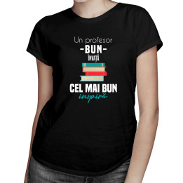 Un profesor bun învață, cel mai bun inspiră - tricou pentru femei cu imprimeu