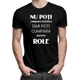 Nu poți cumpăra fericirea, dar poți cumpăra mereu role - tricou pentru bărbați cu imprimeu