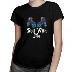 Roll with me - tricou pentru femei cu imprimeu