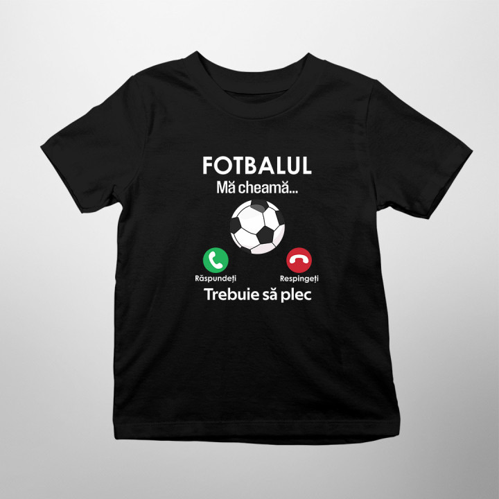 Fotbalul mă cheamă, trebuie să plec  - Tricou pentru copii
