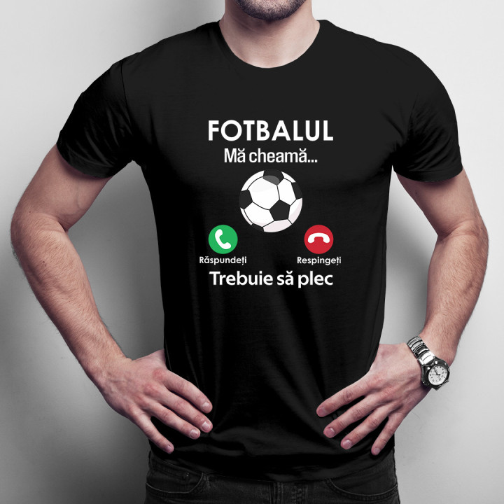 Fotbalul mă cheamă, trebuie să plec - tricou pentru bărbați cu imprimeu