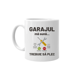Garajul mă sună, trebuie să plec - cană