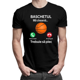 Baschetul mă cheamă, trebuie să plec - tricou pentru bărbați cu imprimeu