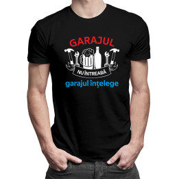 Garajul nu întreabă, garajul înțelege - tricou pentru bărbați cu imprimeu