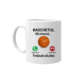 Baschetul mă cheamă, trebuie să plec - cană