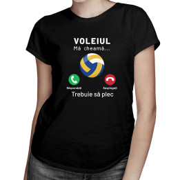 Voleiul mă cheamă, trebuie să plec - tricou pentru femei cu imprimeu