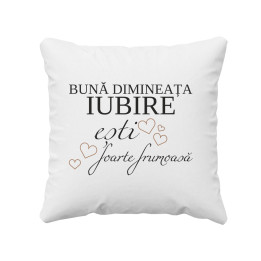 Bună dimineața Iubire, ești foarte frumoasă - pernă