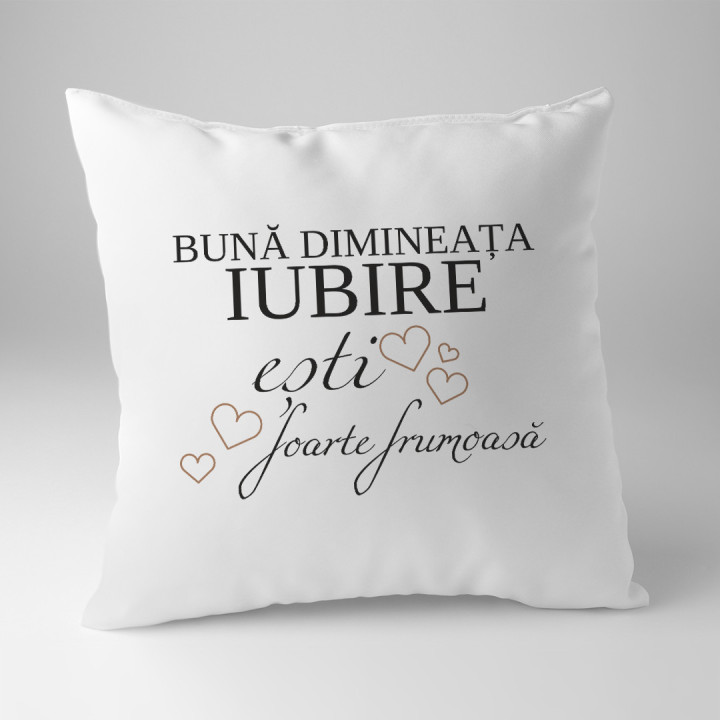 Bună dimineața Iubire, ești foarte frumoasă - pernă
