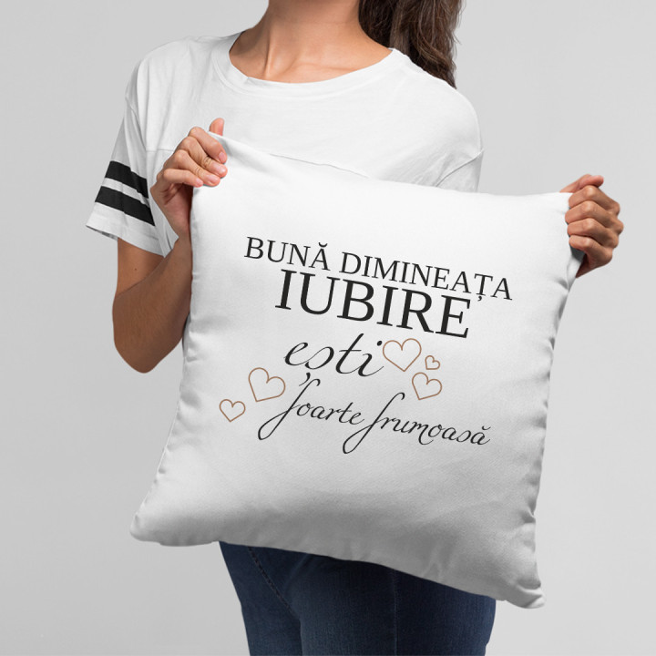 Bună dimineața Iubire, ești foarte frumoasă - pernă