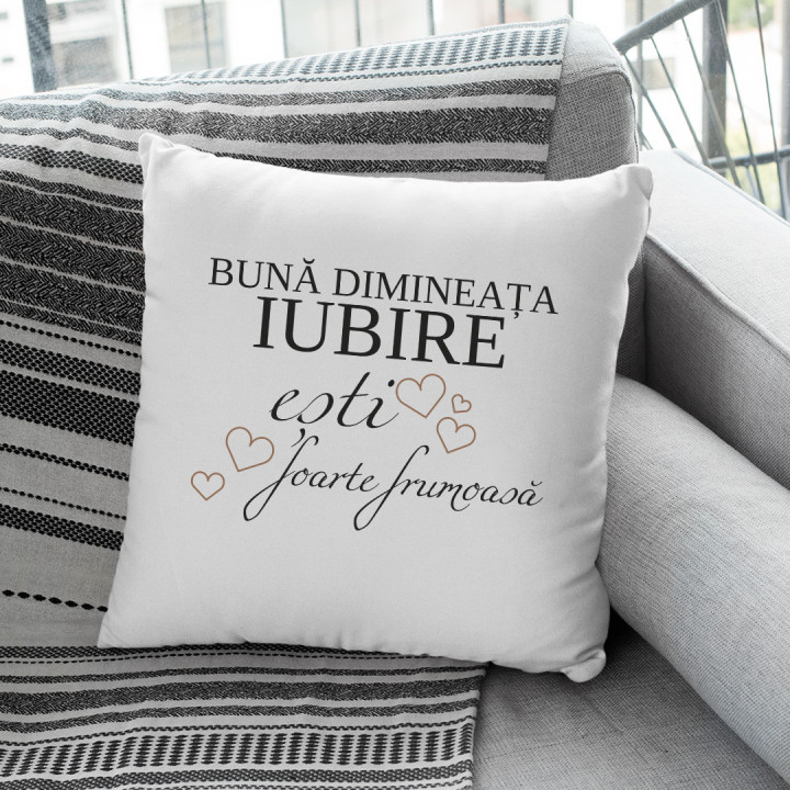 Bună dimineața Iubire, ești foarte frumoasă - pernă