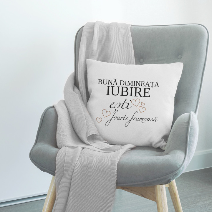 Bună dimineața Iubire, ești foarte frumoasă - pernă