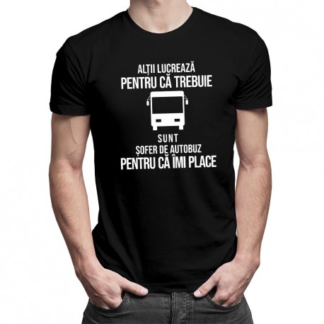 Sunt șofer de autobuz pentru că îmi place - T-shirt pentru bărbați cu imprimeu