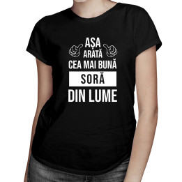 Așa arată cea mai bună soră din lume - tricou pentru femei cu imprimeu