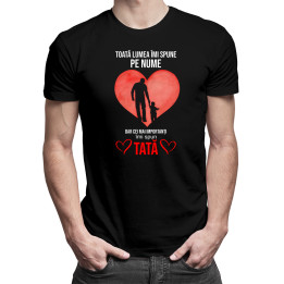 Toată lumea îmi spune pe nume, dar cei mai importanți îmi spun tată - tricou pentru bărbați cu imprimeu