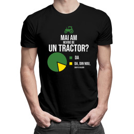 Mai am nevoie de un tractor? - tricou pentru bărbați cu imprimeu