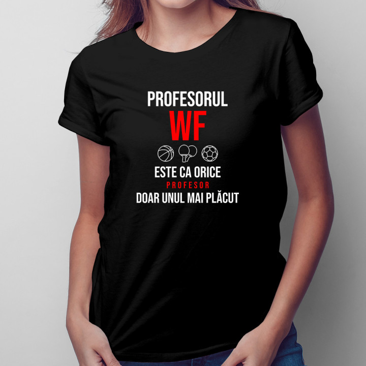 Profesorul WF este ca orice profesor, doar unul mai plăcut - tricou pentru femei cu imprimeu