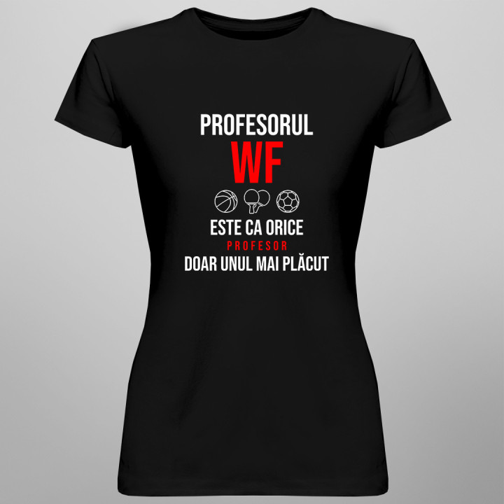Profesorul WF este ca orice profesor, doar unul mai plăcut - tricou pentru femei cu imprimeu
