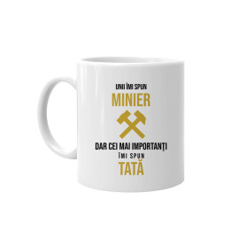 Unii îmi spun minier, dar cei mai importanţi îmi spun tată - cană