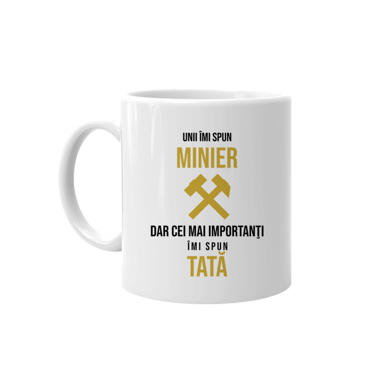 Unii îmi spun minier, dar cei mai importanţi îmi spun tată - cană