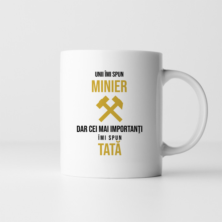 Unii îmi spun minier, dar cei mai importanţi îmi spun tată - cană
