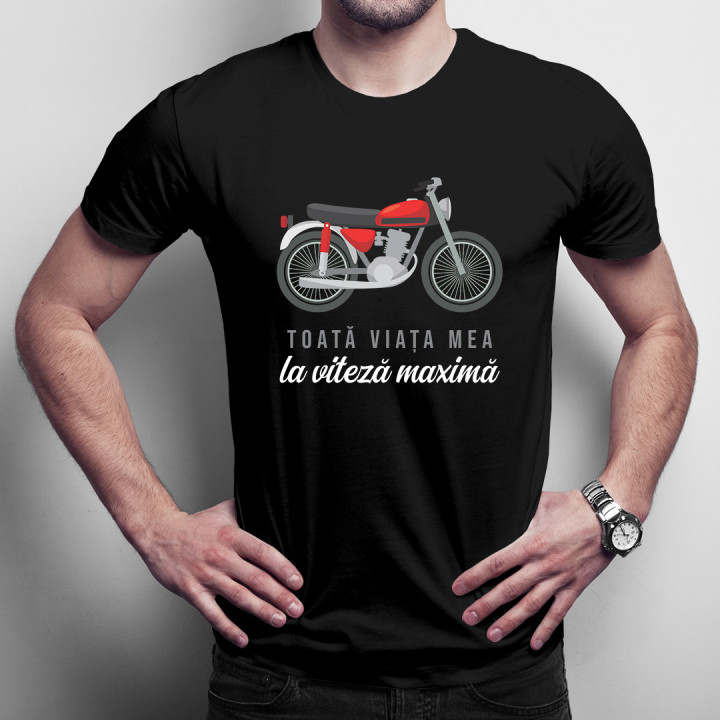 Toată viața mea la viteză maximă - tricou pentru bărbați cu imprimeu