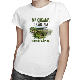 Mă cheamă grădina, trebuie să plec v2 - tricou pentru femei cu imprimeu