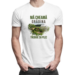 Mă cheamă grădina, trebuie să plec v2 -  tricou pentru bărbați cu imprimeu