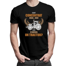 sunt concentrat, doar... Ooo, aud cumva un tractor? - tricou pentru bărbați cu imprimeu