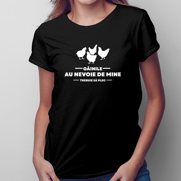 Găinile au nevoie de mine ,trebuie să plec - tricou pentru femei cu imprimeu