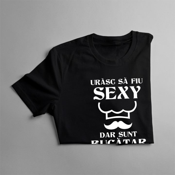 Urăsc să fiu sexy - bucătar - T-shirt pentru bărbați