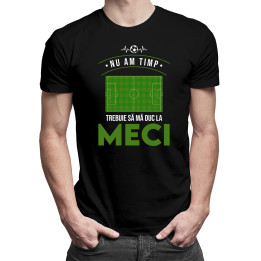 Nu am timp, trebuie să mă duc la meci - tricou pentru bărbați cu imprimeu