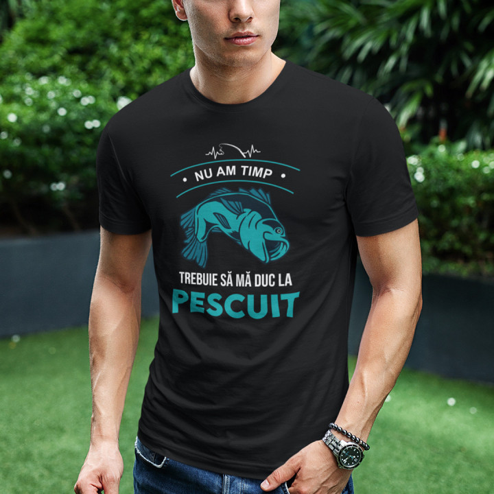 Nu am timp, trebuie să mă duc la pescuit - tricou pentru bărbați cu imprimeu