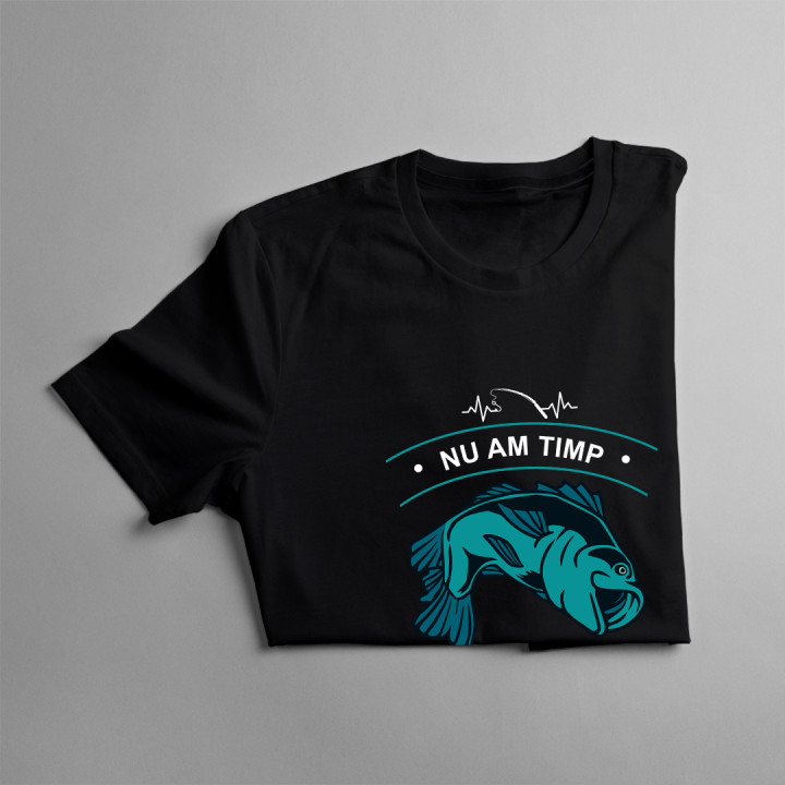 Nu am timp, trebuie să mă duc la pescuit - tricou pentru bărbați cu imprimeu
