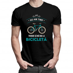 Nu am timp, trebuie să mă duc la bicicletă - tricou pentru bărbați cu imprimeu