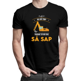 Nu am timp, trebuie să mă duc să sap - tricou pentru bărbați cu imprimeu