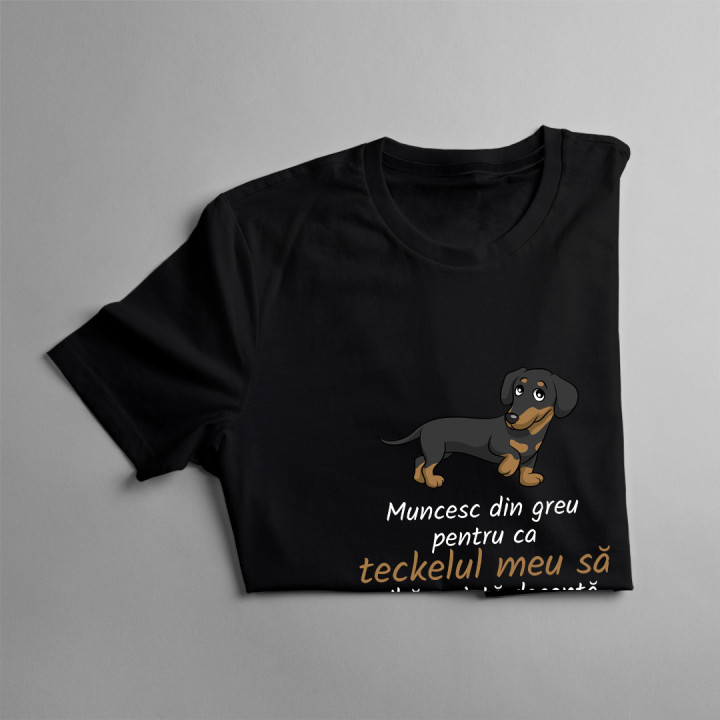 Muncesc din greu pentru ca teckelul meu să aibă o viață decentă - tricou pentru bărbați cu imprimeu