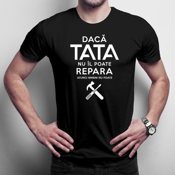 Dacă tata nu îl poate repara, atunci nimeni - T-shirt pentru bărbați