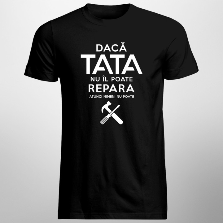 Dacă tata nu îl poate repara, atunci nimeni - T-shirt pentru bărbați
