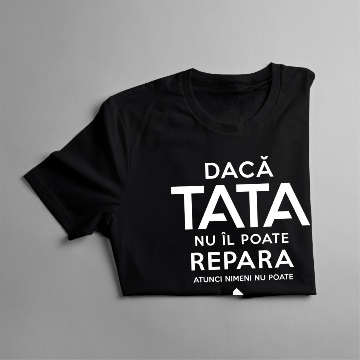 Dacă tata nu îl poate repara, atunci nimeni - T-shirt pentru bărbați