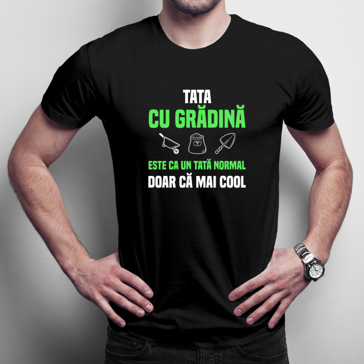 Tata cu grădină este ca un tată normal, doar că mai cool - tricou pentru bărbați cu imprimeu
