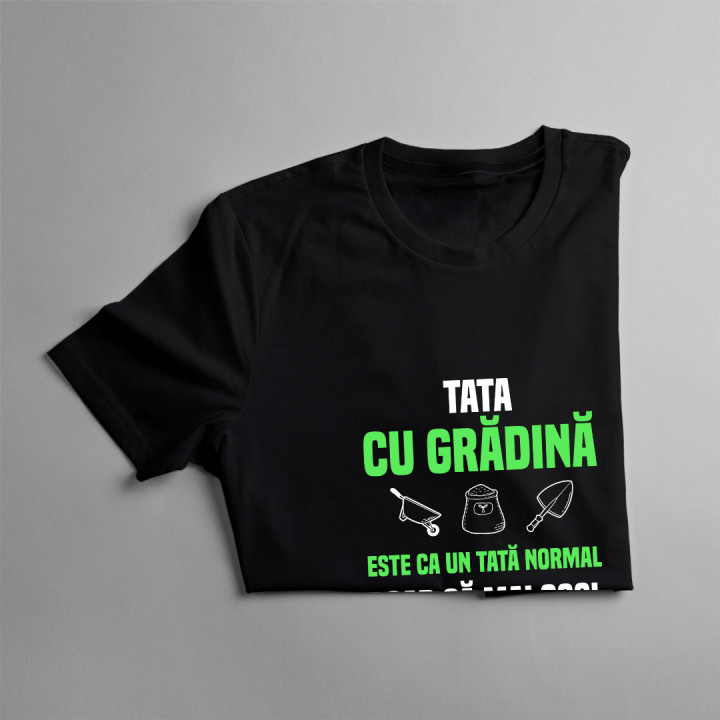 Tata cu grădină este ca un tată normal, doar că mai cool - tricou pentru bărbați cu imprimeu