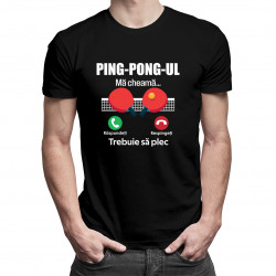 Ping-pong-ul mă cheamă, trebuie să plec - tricou pentru bărbați cu imprimeu