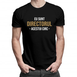 Eu sunt Directorul acestui circ - tricou pentru bărbați cu imprimeu
