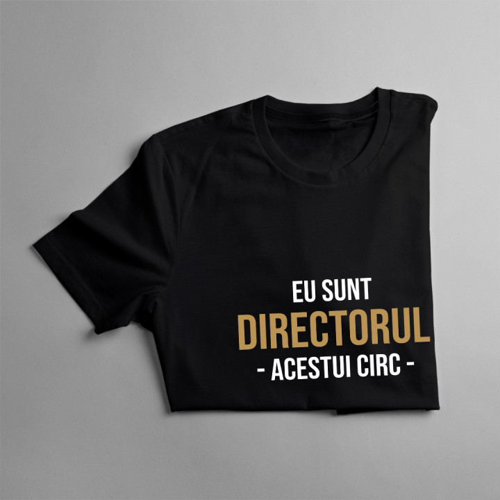 Eu sunt Directorul acestui circ - tricou pentru bărbați cu imprimeu